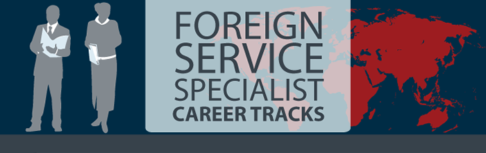 Foreign Service Specialist Career Tracks Foreign Service Specialist Career Tracks